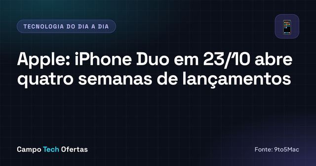Apple: iPhone Duo em 23/10 abre quatro semanas de lançamentos