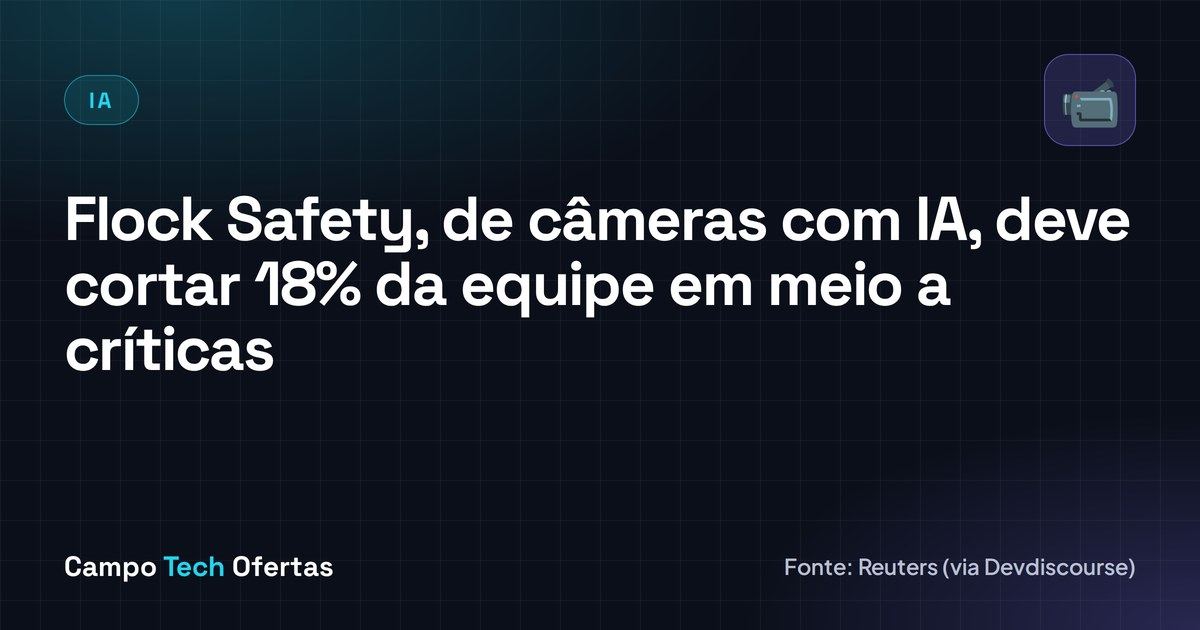 Flock Safety, de câmeras com IA, deve cortar 18% da equipe em meio a críticas