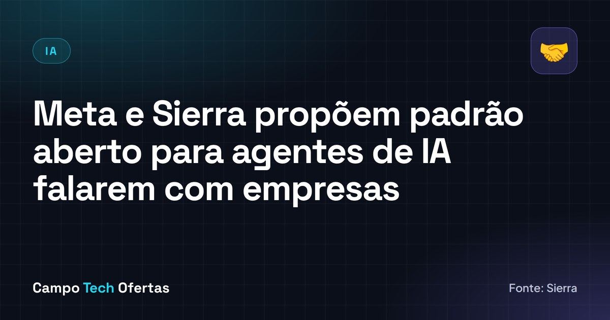 Meta e Sierra propõem padrão aberto para agentes de IA falarem com empresas