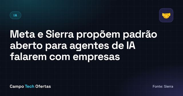 Meta e Sierra propõem padrão aberto para agentes de IA falarem com empresas