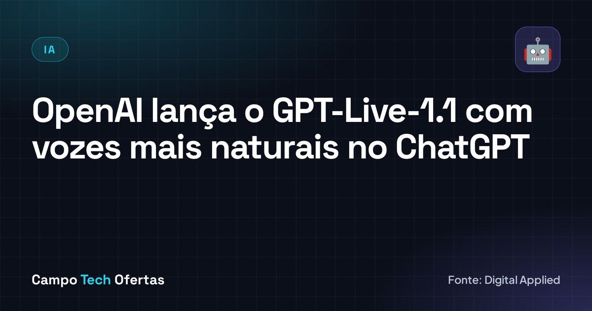 OpenAI lança o GPT-Live-1.1 com vozes mais naturais no ChatGPT